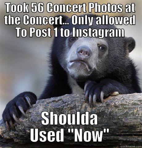 Why NOW - TOOK 56 CONCERT PHOTOS AT THE CONCERT... ONLY ALLOWED TO POST 1 TO INSTAGRAM SHOULDA USED 