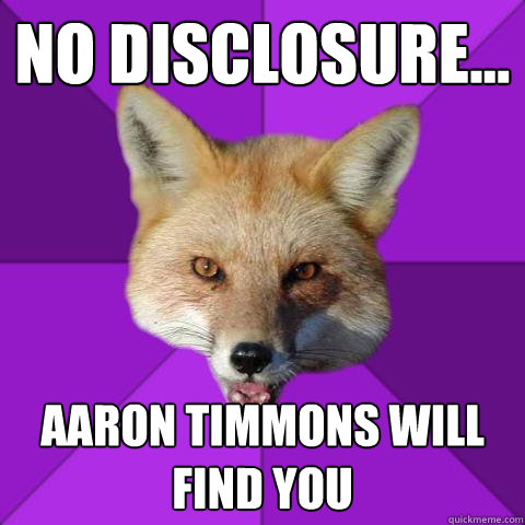No Disclosure... Aaron Timmons will find you  Forensics Fox