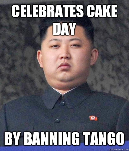 Celebrates cake day By banning Tango - Celebrates cake day By banning Tango  kimjongun