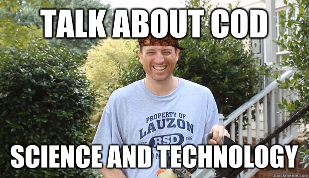 Talk about CoD Science and Technology  Scumbag Commentator
