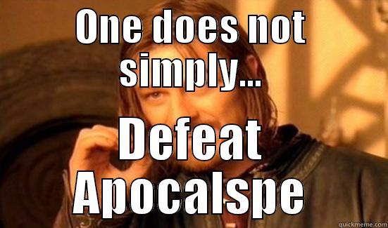 ONE DOES NOT SIMPLY... DEFEAT APOCALYPSE Boromir