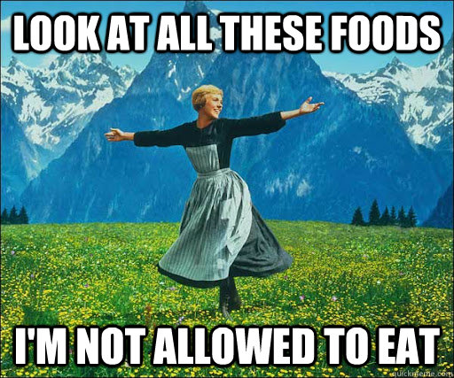 Look at all these foods I'm not allowed to eat - Look at all these foods I'm not allowed to eat  Look at all