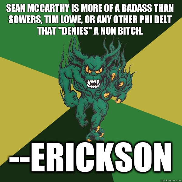 Sean McCarthy is more of a badass than Sowers, Tim Lowe, or any other phi delt that 