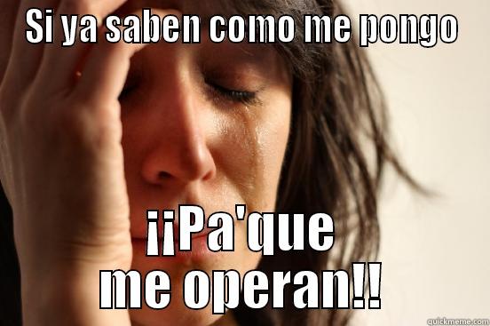SI YA SABEN COMO ME PONGO ¡¡PA'QUE ME OPERAN!! First World Problems