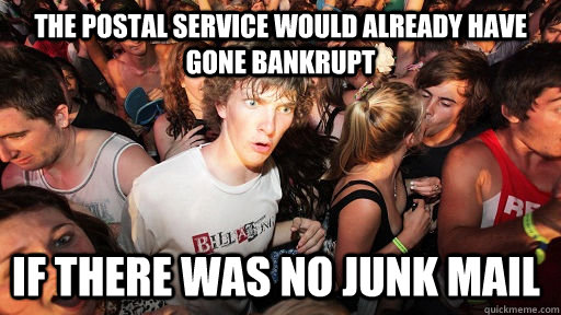 The postal service would already have gone bankrupt if there was no junk mail  Sudden Clarity Clarence