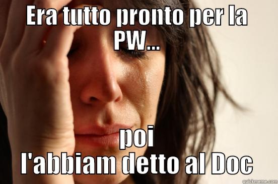 ERA TUTTO PRONTO PER LA PW... POI L'ABBIAM DETTO AL DOC First World Problems