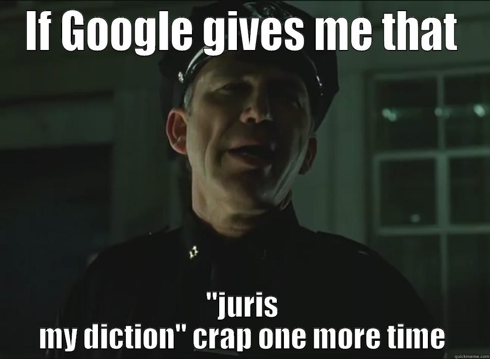 Juris my diction - IF GOOGLE GIVES ME THAT 