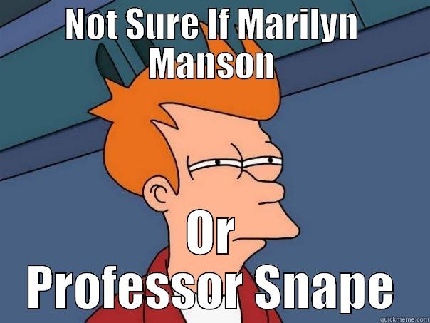 NOT SURE IF MARILYN MANSON OR PROFESSOR SNAPE Futurama Fry