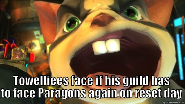 towRAGE Paragons -  TOWELLIEES FACE IF HIS GUILD HAS TO FACE PARAGONS AGAIN ON RESET DAY Misc