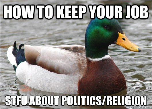 How to keep your job STFU about politics/religion  Actual Advice Mallard