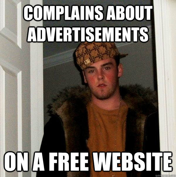Complains about advertisements on a free website  Scumbag Steve