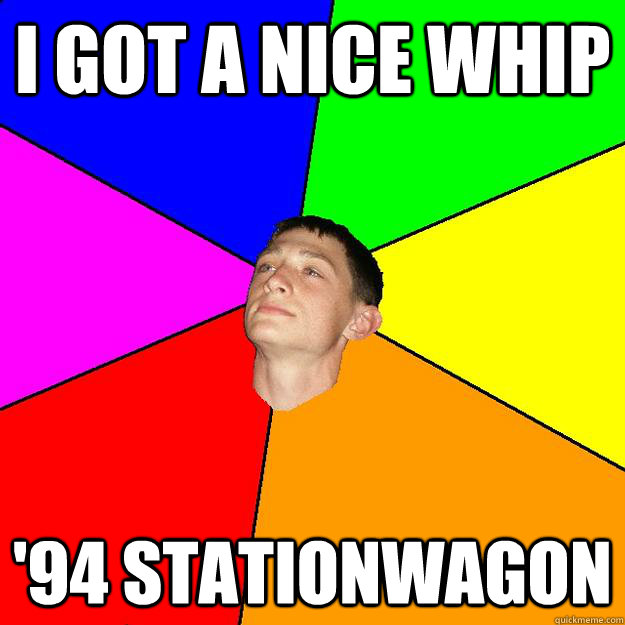 I got a nice whip '94 stationWagon  Classy