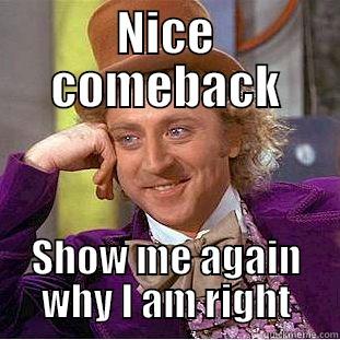 NICE COMEBACK SHOW ME AGAIN WHY I AM RIGHT Condescending Wonka