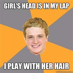 Girl's Head is in my lap i play with her hair  Peeta Mellark