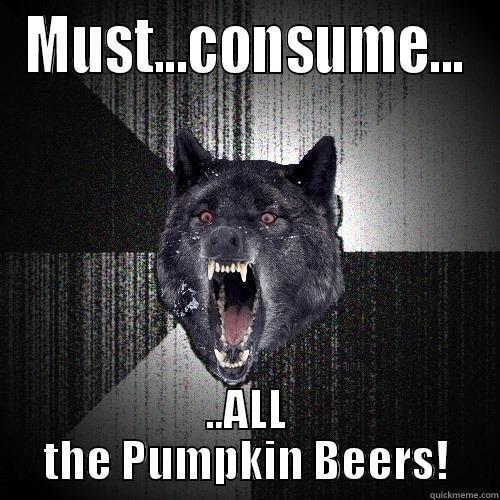 MUST...CONSUME... ..ALL THE PUMPKIN BEERS! Insanity Wolf