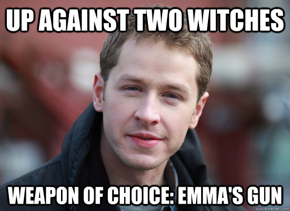 up against two witches weapon of choice: Emma's gun  