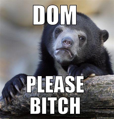 DOM PLEASE BITCH Confession Bear