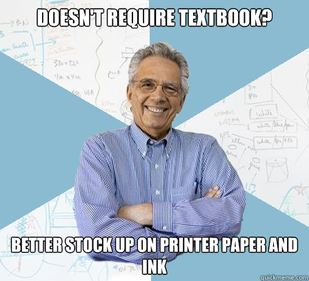 Doesn't require textbook? Better stock up on printer paper and ink  EngineeringProfessor