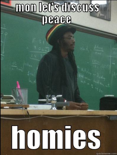 MON LET'S DISCUSS PEACE  HOMIES Rasta Science Teacher