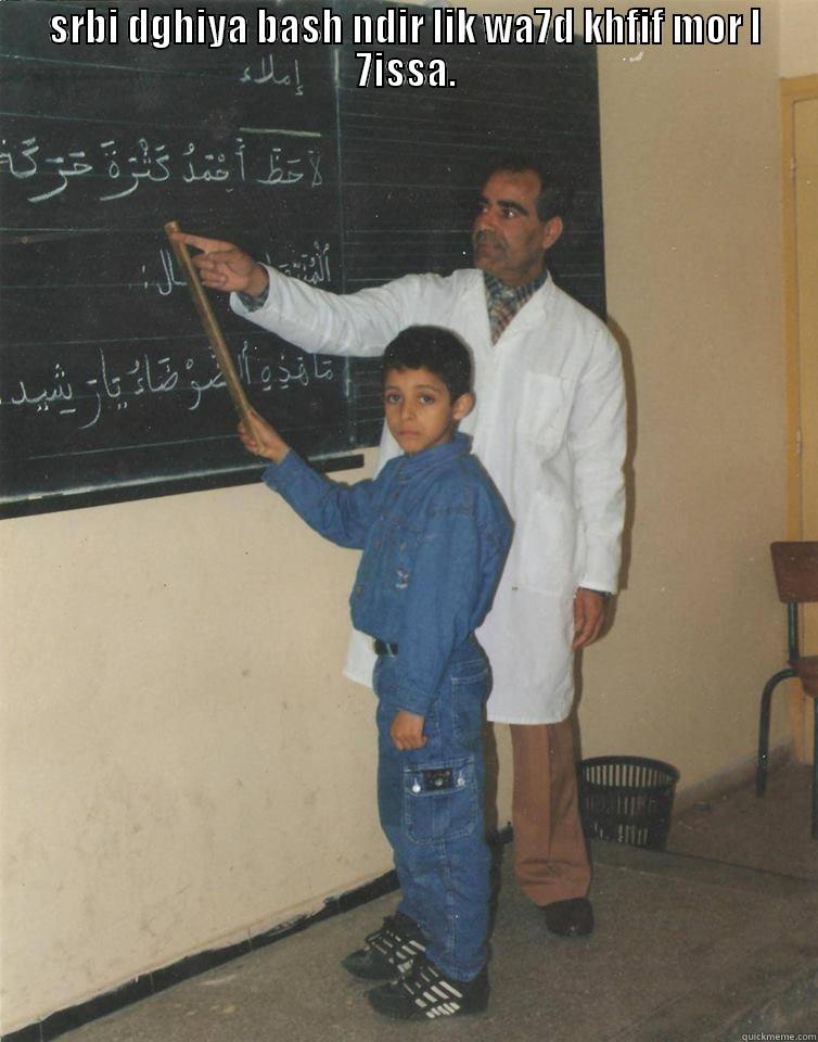 SRBI DGHIYA BASH NDIR LIK WA7D KHFIF MOR L 7ISSA.  Misc