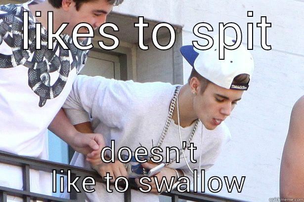 LIKES TO SPIT DOESN'T LIKE TO SWALLOW Misc