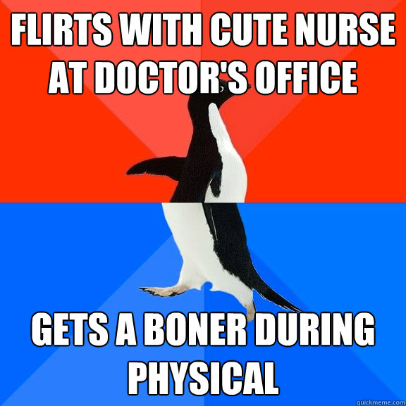 flirts with cute nurse at doctor's office gets a boner during physical   Socially Awesome Awkward Penguin