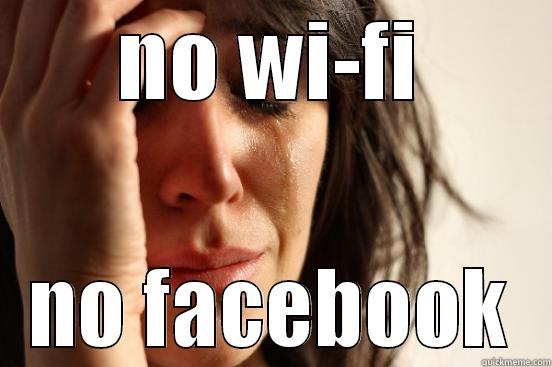 NO WI-FI NO FACEBOOK First World Problems