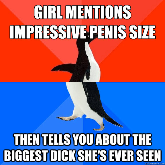 Girl mentions impressive penis size Then tells you about the biggest dick she's ever seen - Girl mentions impressive penis size Then tells you about the biggest dick she's ever seen  Socially Awesome Awkward Penguin