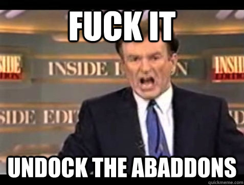 FUCK IT Undock the abaddons - FUCK IT Undock the abaddons  Angry Bill