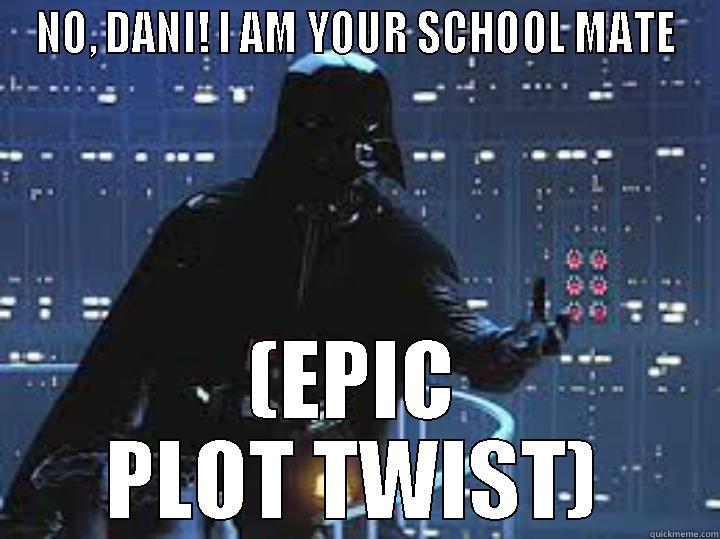 NO, DANI! I AM YOUR SCHOOL MATE (EPIC PLOT TWIST) Misc