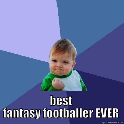  BEST FANTASY FOOTBALLER EVER Success Kid
