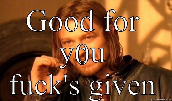 GOOD FOR YOU 0 FUCK'S GIVEN Boromir