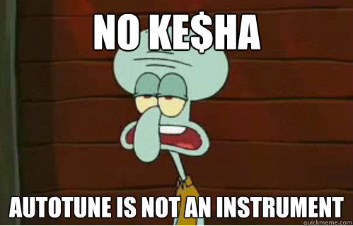 no ke$ha autotune is not an instrument  