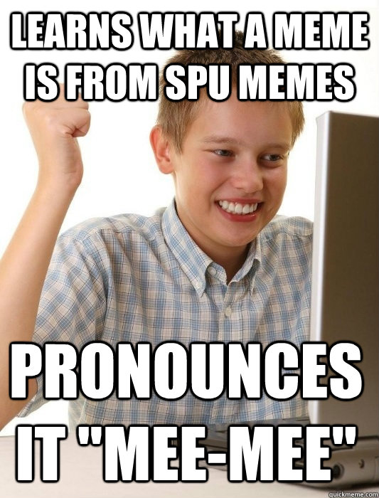 learns what a meme is from spu memes pronounces it 