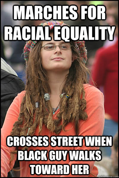 marches for racial equality crosses street when black guy walks toward her  College Liberal