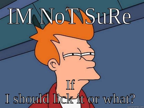 IM NOT SURE IF I SHOULD LICK IT OR WHAT? Futurama Fry