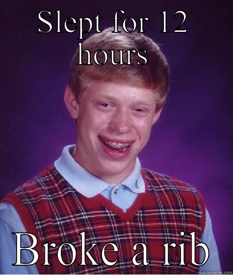 SLEPT FOR 12 HOURS BROKE A RIB Bad Luck Brian