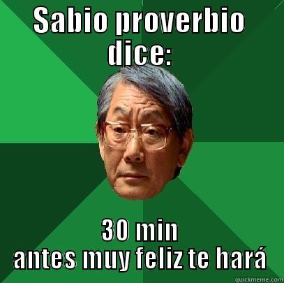 SABIO PROVERBIO DICE: 30 MIN ANTES MUY FELIZ TE HARÁ High Expectations Asian Father