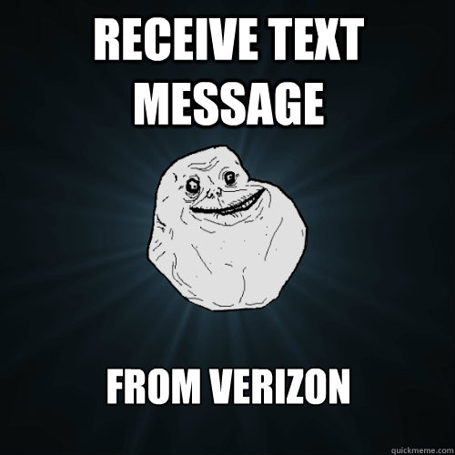 Receive text message from verizon  Forever Alone