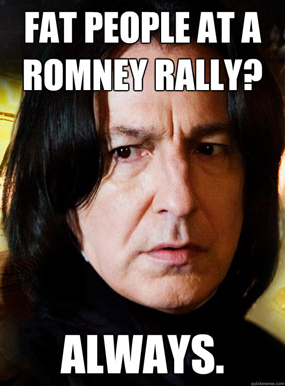 Fat people at a romney rally? Always.  