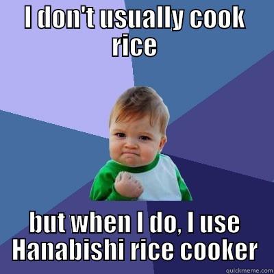 I DON'T USUALLY COOK RICE BUT WHEN I DO, I USE HANABISHI RICE COOKER Success Kid