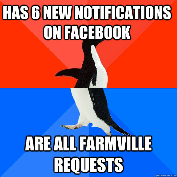 Has 6 new notifications on facebook are all farmville requests  Socially Awesome Awkward Penguin