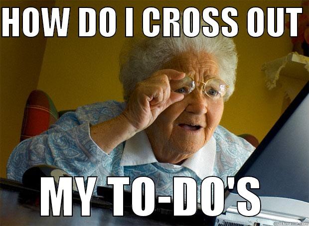 HOW DO I CROSS OUT  MY TO-DO'S Grandma finds the Internet