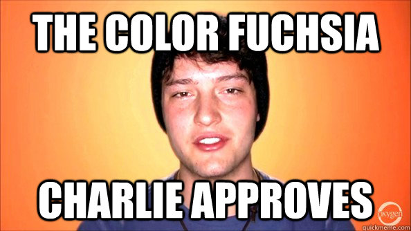 the color fuchsia Charlie approves  