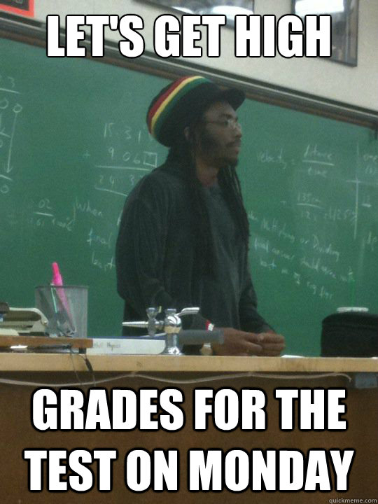 let's get high grades for the test on monday - let's get high grades for the test on monday  Rasta Teacher