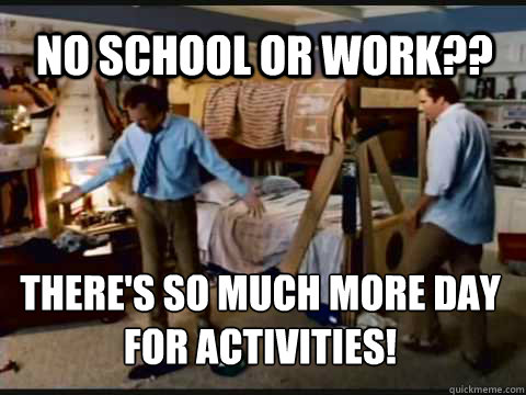 No school or work?? There's so much more day for activities!  Step Brothers Bunk Beds