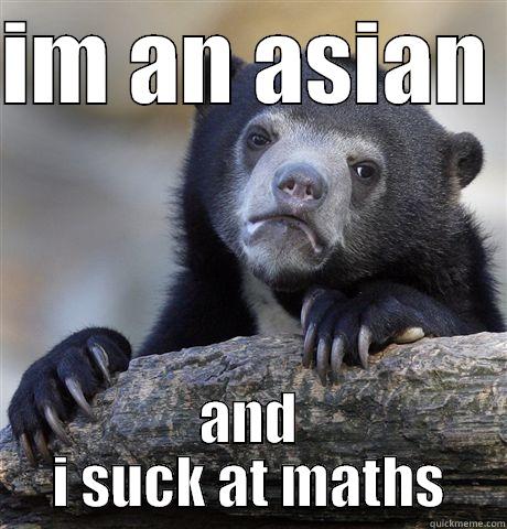 IM AN ASIAN  AND I SUCK AT MATHS Confession Bear
