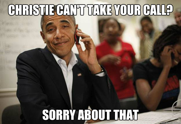 Christie can't take your call? Sorry about that  