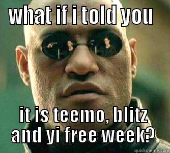 WHAT IF I TOLD YOU  IT IS TEEMO, BLITZ AND YI FREE WEEK? Matrix Morpheus