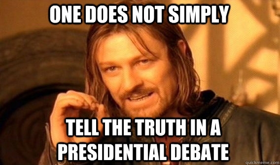 One does not simply tell the truth in a presidential debate  - One does not simply tell the truth in a presidential debate   Boromirmod